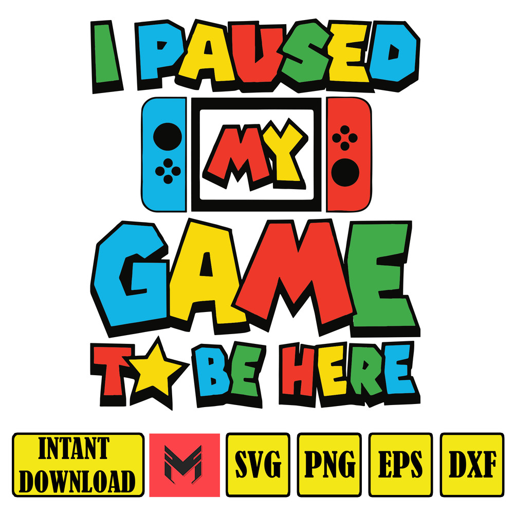 I Paused My Game to Be Here - SVG PNG Use with Sublimation.jpg