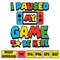 I Paused My Game to Be Here - SVG PNG Use with Sublimation.jpg
