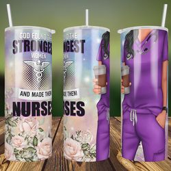 African American Nurse Png Sublimation,20oz Skinny Tumbler, God Found the Strongest Women and Made Them Nurses PNG