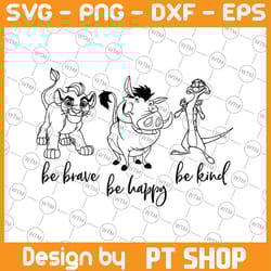 brave be happy be kind,simba, lion king movie svg,walt disney quotes svg, dxf,png, clipart, cricut, quotes, silhouette f