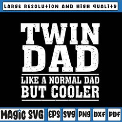 twin dad like a normal dad svg, funny dad of twins svg, father's day, digital download