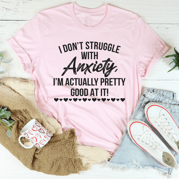 I Don't Struggle With Anxiety Tee
