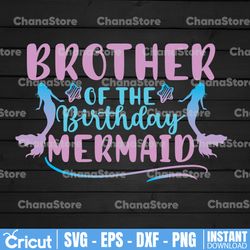 Brother of the Birthday Mermaid Svg/ Mermaids Gift / Big Bro Svg/ Mermaid Tail / Fantasy Magical / Birthday Svg
