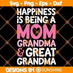 Happiness Is Being A Mom Grandma And Great Grandma Svg, Mom Svg, Mothers Day Svg, Mama Svg, File For Cricut