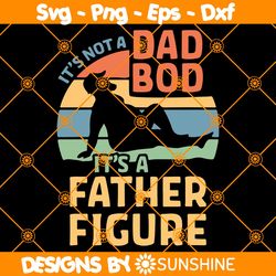 Not A Dad Bod Father Figure Svg, Not A Dad Bod Svg, Father Figure Svg, Father Day Svg, File For Cricut