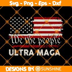 We The People Ultra Maga Svg, Ultra Maga Svg, Proud Ultra Maga Svg, Make America Great Again Svg, Patriot Svg