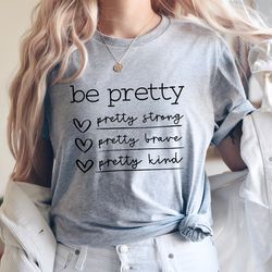 Be Pretty Pretty Strong Pretty Brave Pretty Kind Shirt,Be Kind Shirt,Be Pretty Shirt, Shirts for Women,Gifts for Women,M