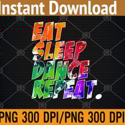 eat sleep dance repeat png, digital download