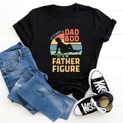 It's Not A Dad Bod It's A Father Figure Fathers Day 2022 Shirt, Father Figure Shirt, Dad Bod Shirt, It's Not Dad Bod, Fa