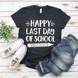 Last Day of School Shirt, Happy Last Day of School Shirt, Teacher Shirt, Teacher Life Shirt, School Shirts,Summer Break