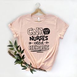 CNA Because Even Nurses Need Heroes Shirt-Nurse Tees - Cute Nurse Shirts - Nurse Appreciation Gift - Nurse Gift Idea - N