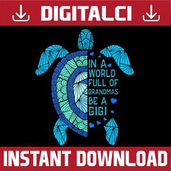 in a world full of grandmas be a gigi turtle mother's day happy mother's day png sublimation design