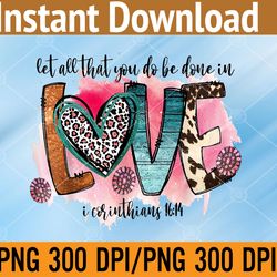 Let All That You Do Be Done In Love Western Cowhide PNG Digital Download