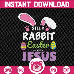 easter svg, silly rabbit easter is for jesus svg, christian svg, cross svg, girls easter svg design, religious svg, so c