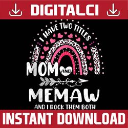 i have two titles mom and memaw mothers day rainbow happy mother's day png sublimation design