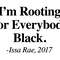 IM ROOTING FOR EVERYBODY BLACK.jpg