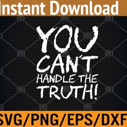 you can't handle the truth! svg, eps, png, dxf, digital download