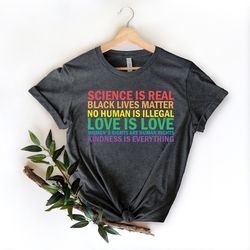 Science is Real Shirt, Black Lives Matter, Black Lives Matter Shirt, Womens Rights, Womens Rights Tshirts, Kindness Shir