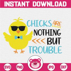 chicks are nothing but trouble svg, boys easter svg, easter chick svg, funny svg, baby boy easter svg  svg cut files for
