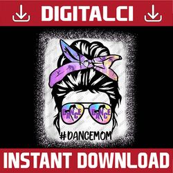 dance mom bleached dance life messy bun dancer happy mother's day png sublimation design