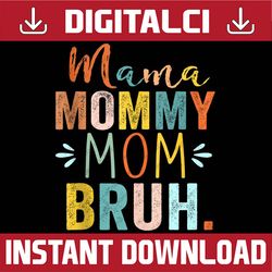 Mother's Day For Mama Mommy Mom Bruh Mommy Happy Mother's Day PNG Sublimation Design