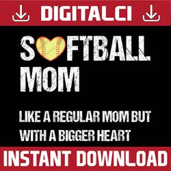 Softball Mom Like Regular Mom But With Bigger Heart Mother's Happy Mother's Day PNG Sublimation Design