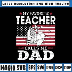 my favorite teacher calls me dad svg, father's day american flag svg, father's day, digital download