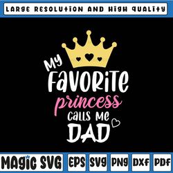 my favorite princess calls me dad svg, funny fathers day svg, dad svg, father's day, digital download