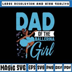 funny dad of the ballerina girl svg, ballet dancers father's day svg, ballet birthday, father's day, digital download