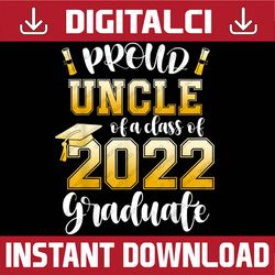 proud uncle of a class of 2022 graduate graduation 2022 last day of school png sublimation design