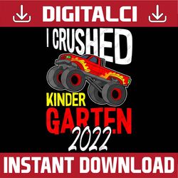 I Crushed Kindergarten Graduation 2022 Graduate Grad Student Last Day Of School PNG Sublimation Design