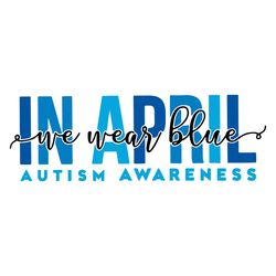 in april we wear blue svg autism awareness svg cutting files design