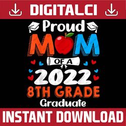 Proud Mom Of 2022 8th Grade Graduate Mother's Day Graduation Last Day Of School PNG Sublimation Design