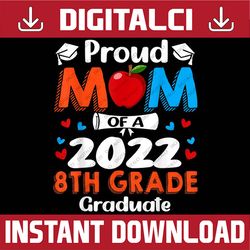 proud mom of 2022 8th grade graduate mother's day graduation last day of school png sublimation design