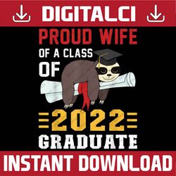 proud wife of a 2022 graduate funny sloth graduation last day of school png sublimation design
