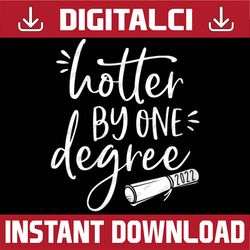 hotter by one degree 2022 college graduate graduation last day of school png sublimation design