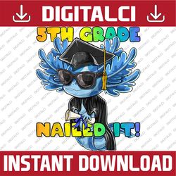 5th grade nailed it axolotl graduation cap and gown boys last day of school png sublimation design