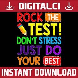 rock the test just do your best funny teacher testing day last day of school png sublimation design