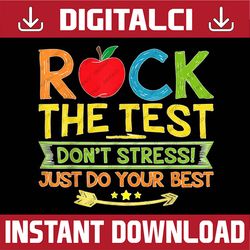 rock the test dont stress just do your best testing day last day of school png sublimation design