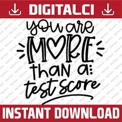 test day teacher - you are more than a test score last day of school png sublimation design