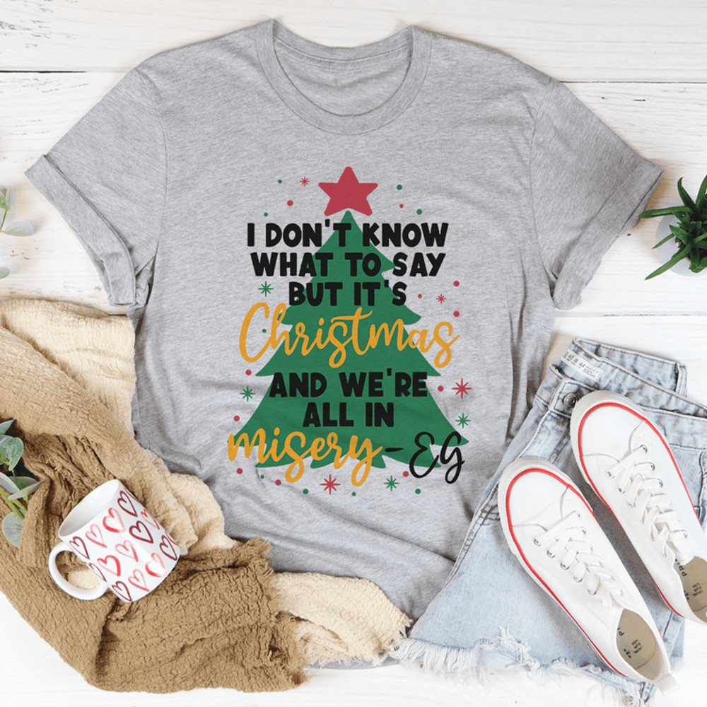 It's Christmas And We're All In Misery Tee