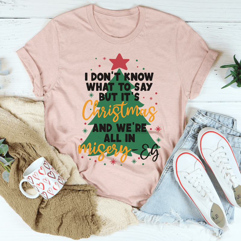 It's Christmas And We're All In Misery Tee