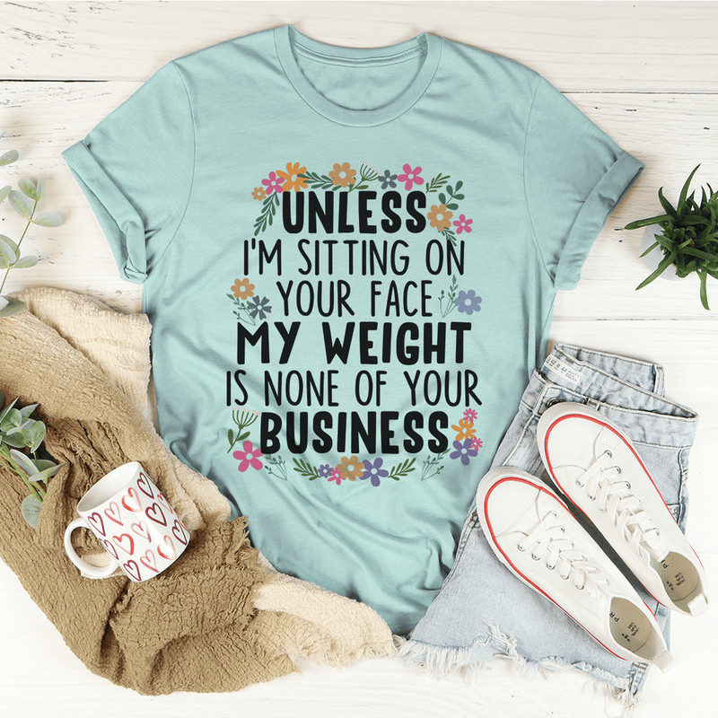 My Weight Is None Of Your Business Tee