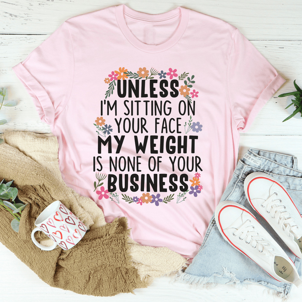 My Weight Is None Of Your Business Tee