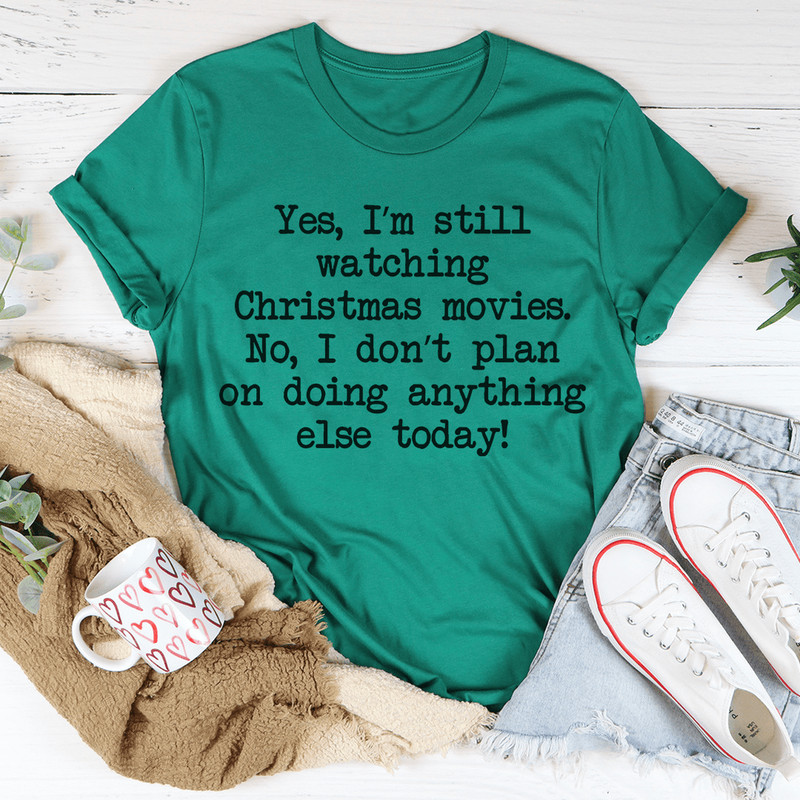 I'm Still Watching Christmas Movies Tee
