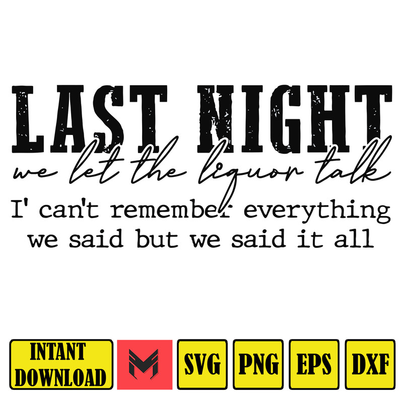 Last Night We Let The Liquor Talk SVG, Liquor Talk Country Shirt Sublimation PNG, Last Night Cricut, Digital Download.jpg