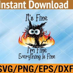 it's fine i'm fine everything is fine funny cat svg, eps, png, dxf, digital download