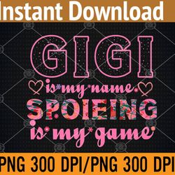 grandma grandmother | gigi is my name spoiling is my game png digital download