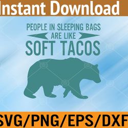 people in sleeping bags are like soft tacos svg, eps, png, dxf, digital download