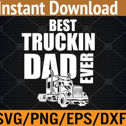 best truckin dad ever big rig svg, eps, png, dxf, digital download